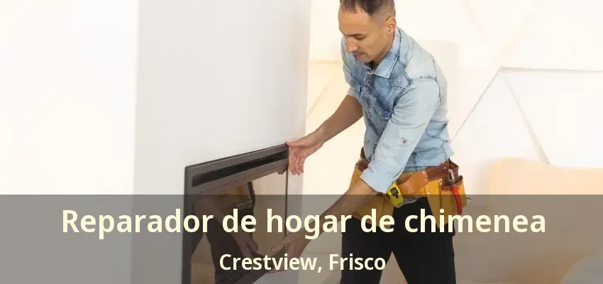 Reparador de hogar de chimenea Crestview, Frisco - TX