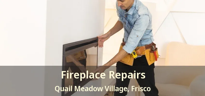 Fireplace Repairs Quail Meadow Village, Frisco - TX