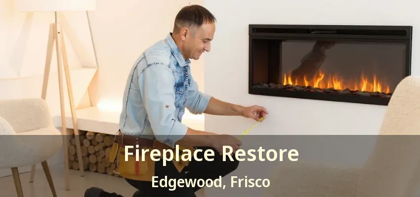 Fireplace Restore Edgewood, Frisco - TX