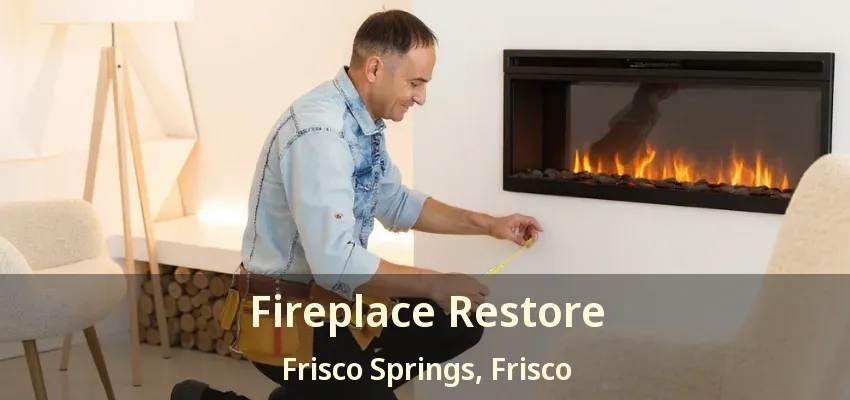 Fireplace Restore Frisco Springs, Frisco - TX