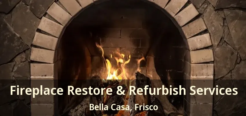 Fireplace Restore & Refurbish Services Bella Casa, Frisco - TX
