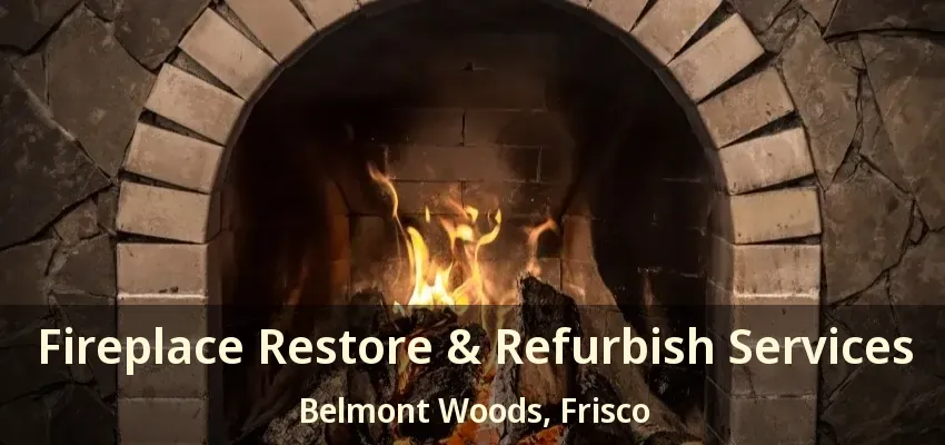 Fireplace Restore & Refurbish Services Belmont Woods, Frisco - TX
