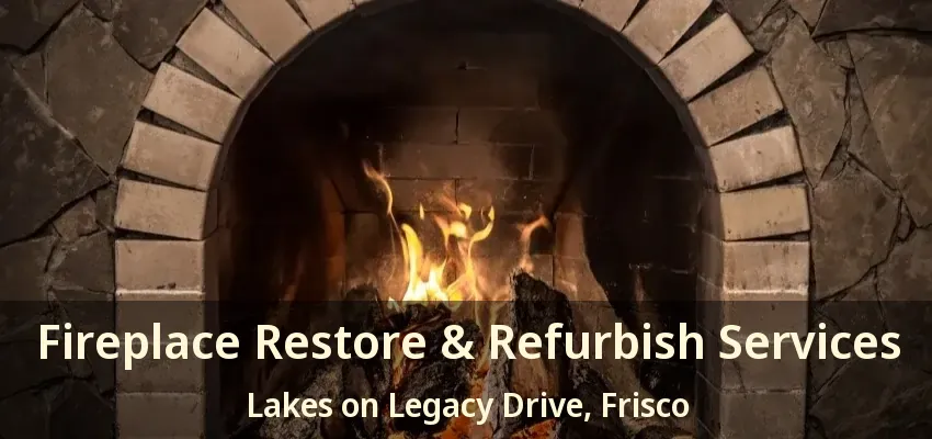 Fireplace Restore & Refurbish Services Lakes on Legacy Drive, Frisco - TX