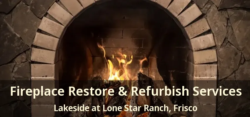 Fireplace Restore & Refurbish Services Lakeside at Lone Star Ranch, Frisco - TX