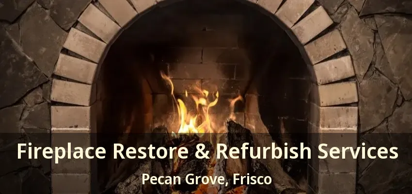 Fireplace Restore & Refurbish Services Pecan Grove, Frisco - TX