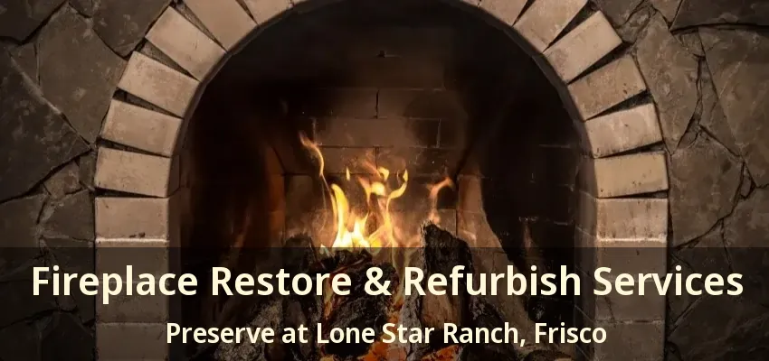 Fireplace Restore & Refurbish Services Preserve at Lone Star Ranch, Frisco - TX