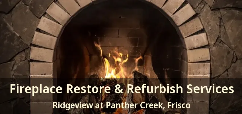 Fireplace Restore & Refurbish Services Ridgeview at Panther Creek, Frisco - TX