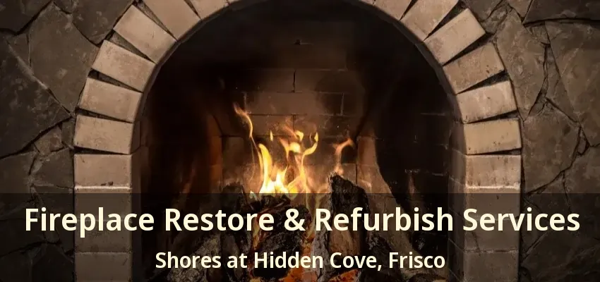 Fireplace Restore & Refurbish Services Shores at Hidden Cove, Frisco - TX