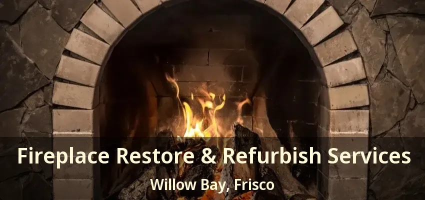 Fireplace Restore & Refurbish Services Willow Bay, Frisco - TX