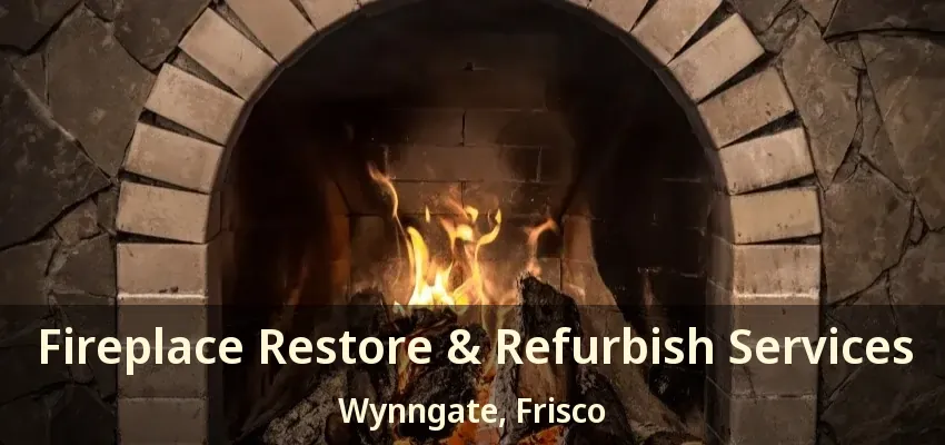 Fireplace Restore & Refurbish Services Wynngate, Frisco - TX