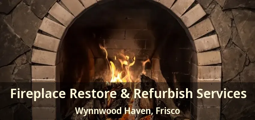 Fireplace Restore & Refurbish Services Wynnwood Haven, Frisco - TX