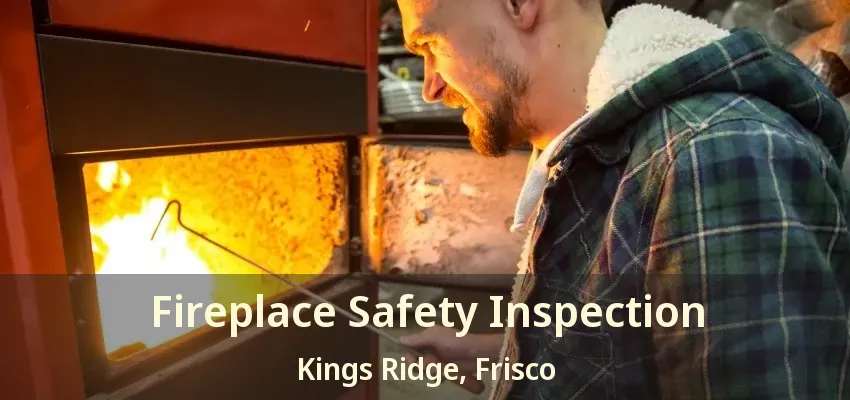 Fireplace Safety Inspection Kings Ridge, Frisco - TX
