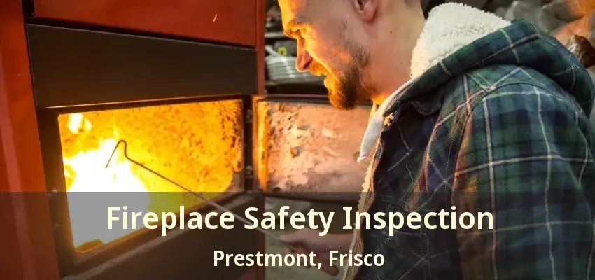 Fireplace Safety Inspection Prestmont, Frisco - TX