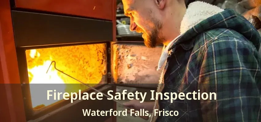 Fireplace Safety Inspection Waterford Falls, Frisco - TX