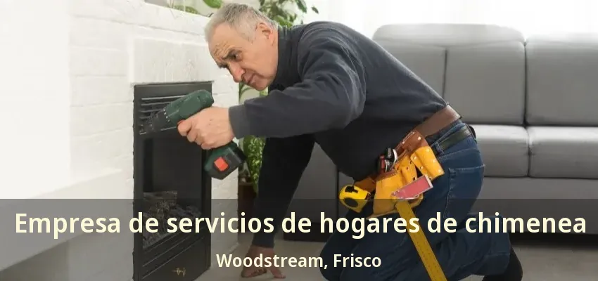 Empresa de servicios de hogares de chimenea Woodstream, Frisco - TX