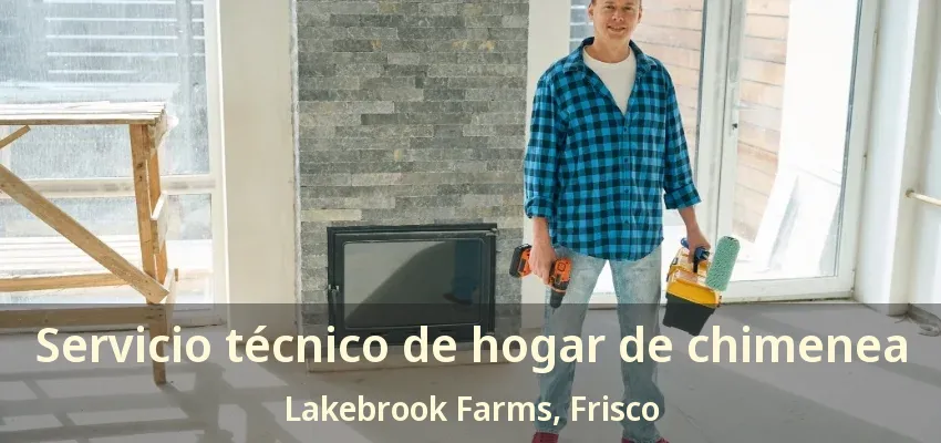 Servicio técnico de hogar de chimenea Lakebrook Farms, Frisco - TX