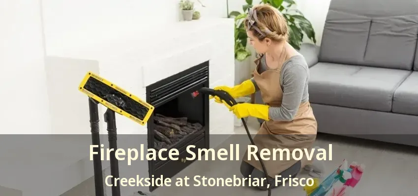 Fireplace Smell Removal Creekside at Stonebriar, Frisco - TX