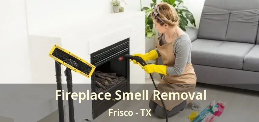 Fireplace Smell Removal Frisco - TX