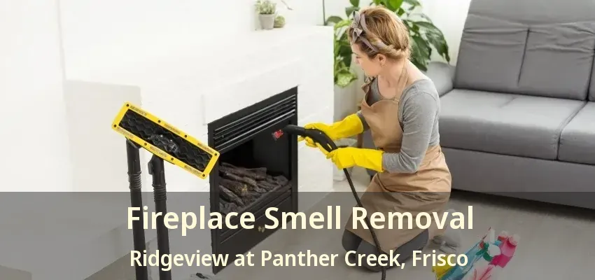 Fireplace Smell Removal Ridgeview at Panther Creek, Frisco - TX