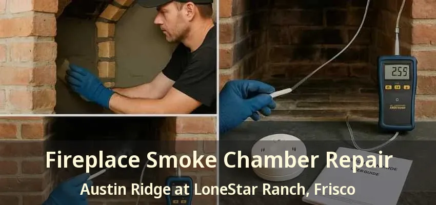 Fireplace Smoke Chamber Repair Austin Ridge at LoneStar Ranch, Frisco - TX