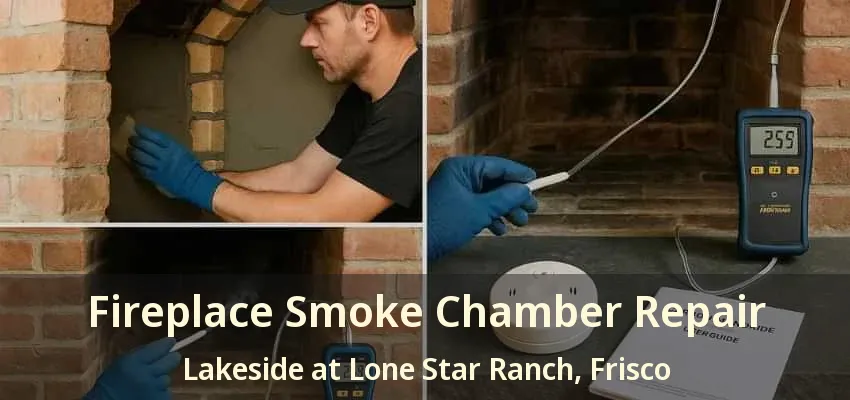 Fireplace Smoke Chamber Repair Lakeside at Lone Star Ranch, Frisco - TX