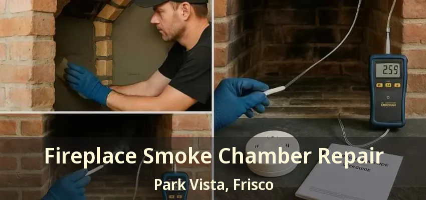 Fireplace Smoke Chamber Repair Park Vista, Frisco - TX