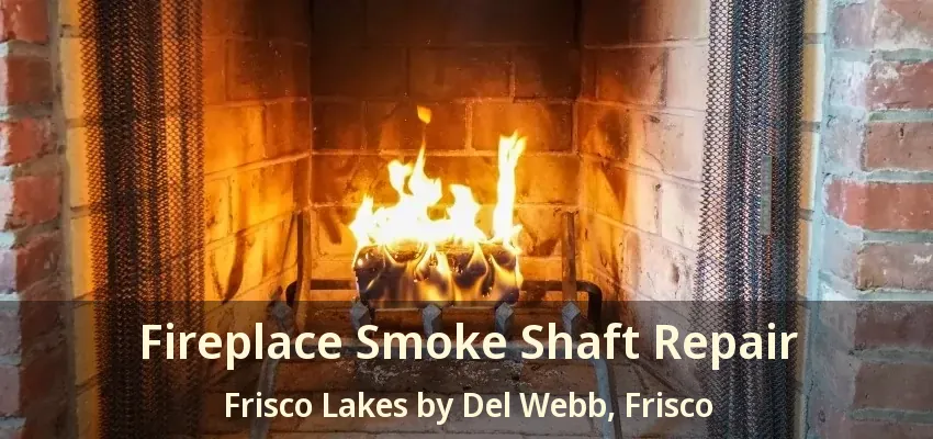 Fireplace Smoke Shaft Repair Frisco Lakes by Del Webb, Frisco - TX