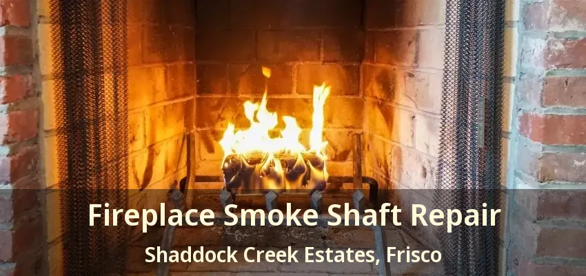 Fireplace Smoke Shaft Repair Shaddock Creek Estates, Frisco - TX