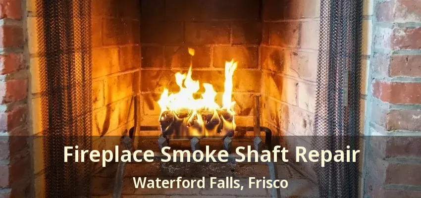 Fireplace Smoke Shaft Repair Waterford Falls, Frisco - TX