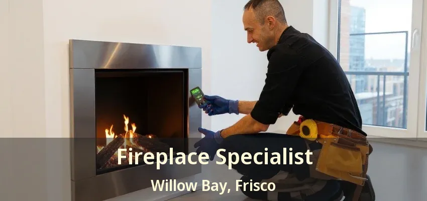 Fireplace Specialist Willow Bay, Frisco - TX