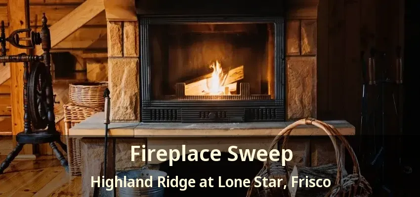 Fireplace Sweep Highland Ridge at Lone Star, Frisco - TX