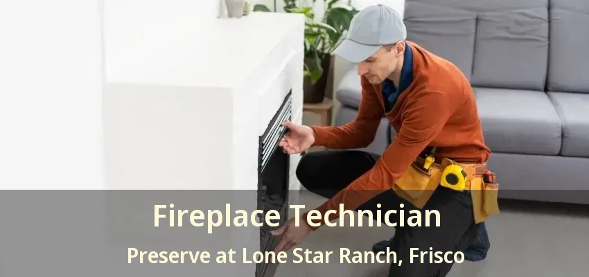 Fireplace Technician Preserve at Lone Star Ranch, Frisco - TX