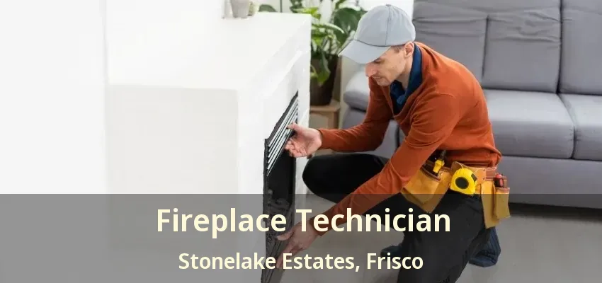 Fireplace Technician Stonelake Estates, Frisco - TX