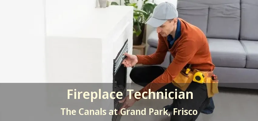 Fireplace Technician The Canals at Grand Park, Frisco - TX