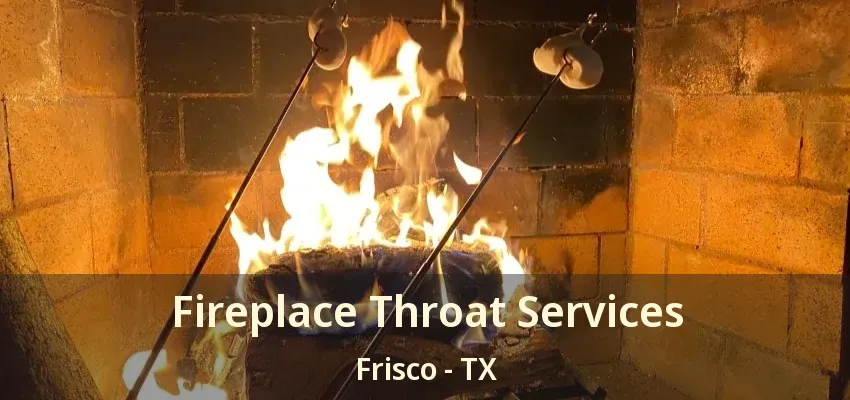 Fireplace Throat Services Frisco - TX