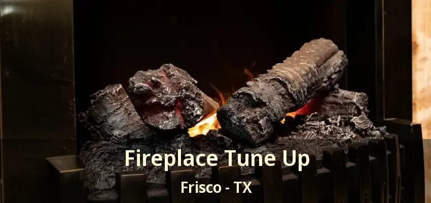 Fireplace Tune Up Frisco - TX