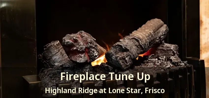 Fireplace Tune Up Highland Ridge at Lone Star, Frisco - TX