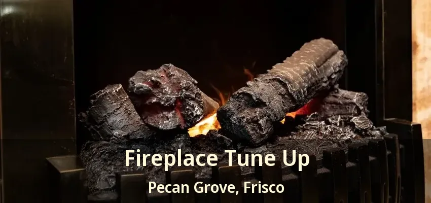 Fireplace Tune Up Pecan Grove, Frisco - TX