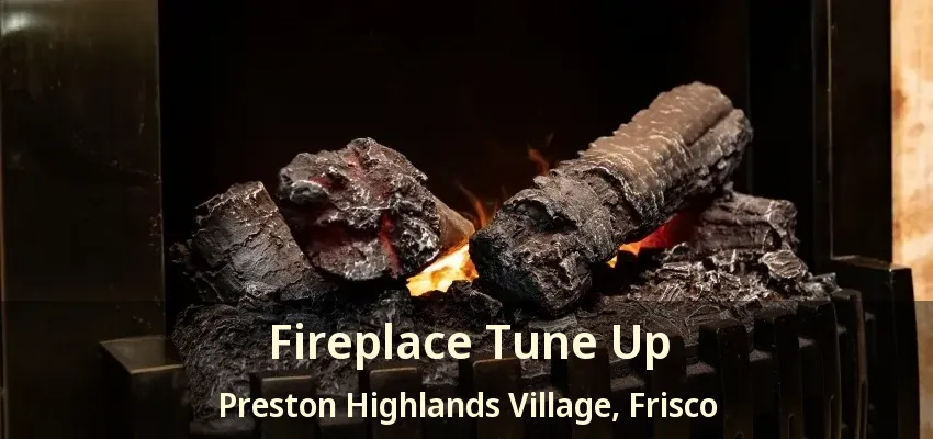 Fireplace Tune Up Preston Highlands Village, Frisco - TX