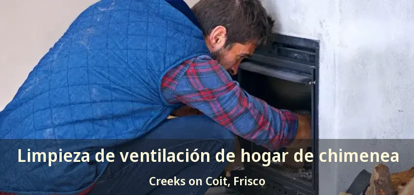 Limpieza de ventilación de hogar de chimenea Creeks on Coit, Frisco - TX Limpieza de ventilación de hogar de chimenea Creeks on Coit, Frisco - TX