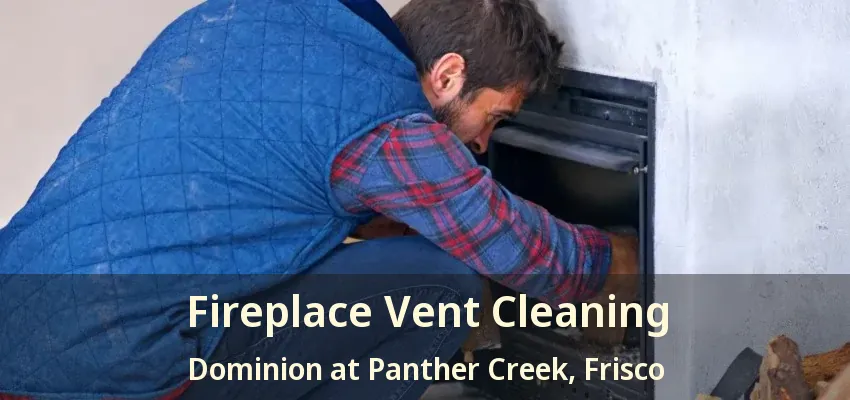 Fireplace Vent Cleaning Dominion at Panther Creek, Frisco - TX