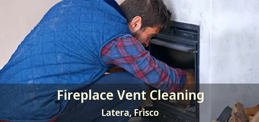 Fireplace Vent Cleaning Latera, Frisco - TX
