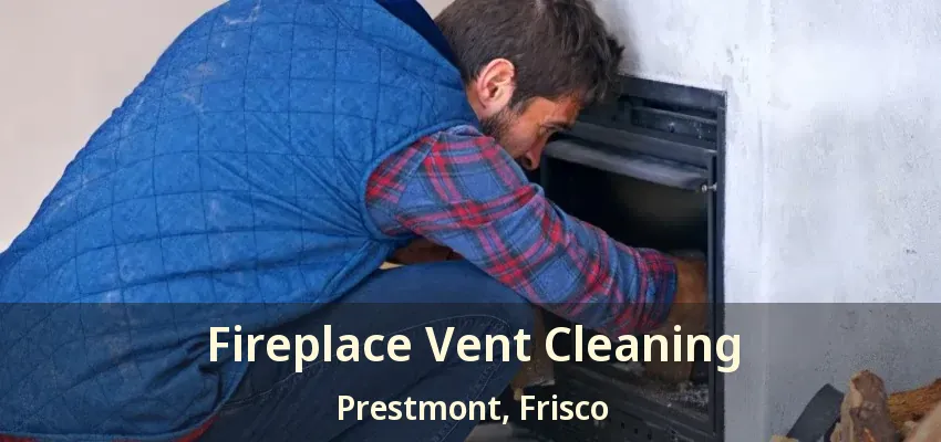 Fireplace Vent Cleaning Prestmont, Frisco - TX