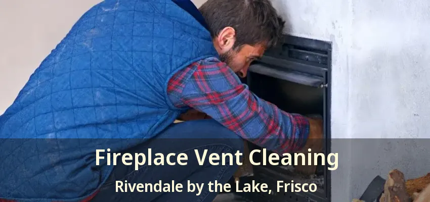 Fireplace Vent Cleaning Rivendale by the Lake, Frisco - TX