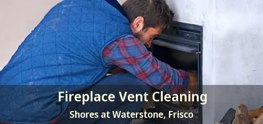 Fireplace Vent Cleaning Shores at Waterstone, Frisco - TX