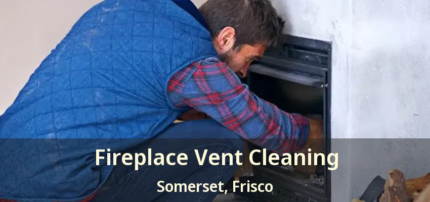 Fireplace Vent Cleaning Somerset, Frisco - TX