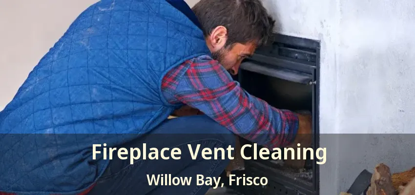 Fireplace Vent Cleaning Willow Bay, Frisco - TX