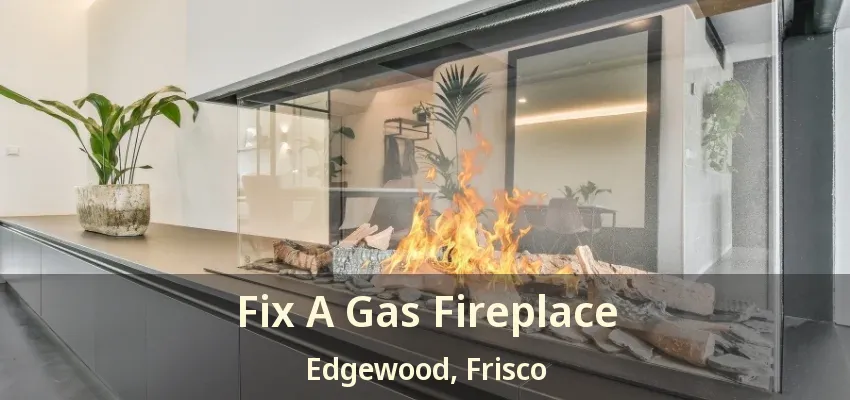 Fix A Gas Fireplace Edgewood, Frisco - TX