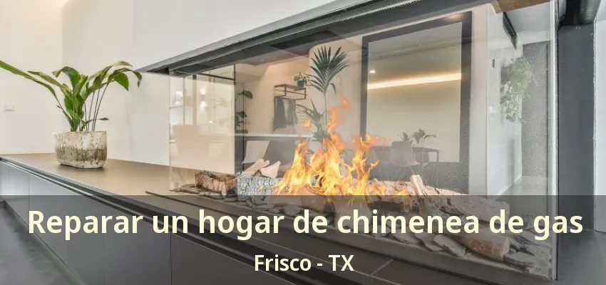 Reparar un hogar de chimenea de gas Frisco - TX