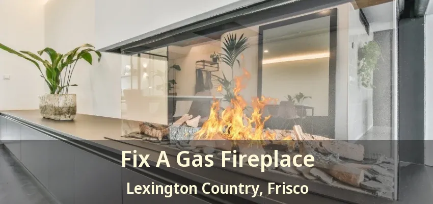 Fix A Gas Fireplace Lexington Country, Frisco - TX